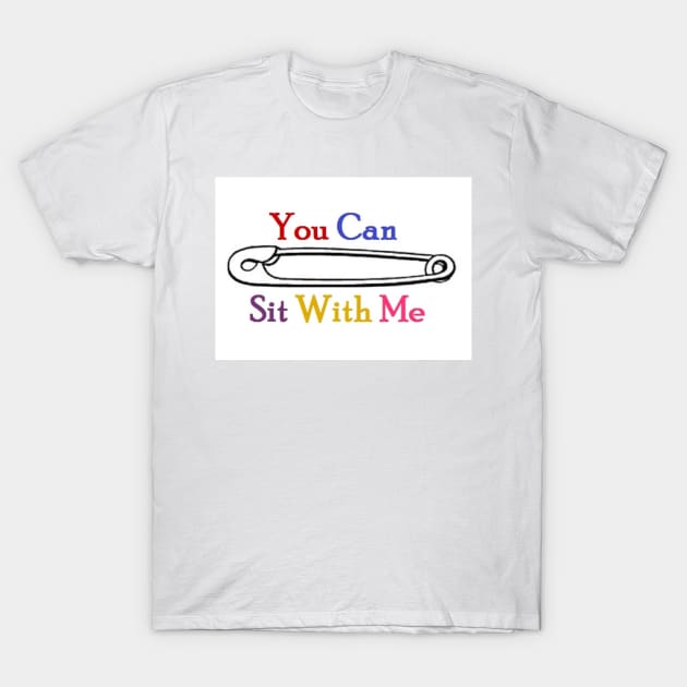 You Can Sit With Me T-Shirt by vineeya